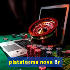 plataforma nova 6r